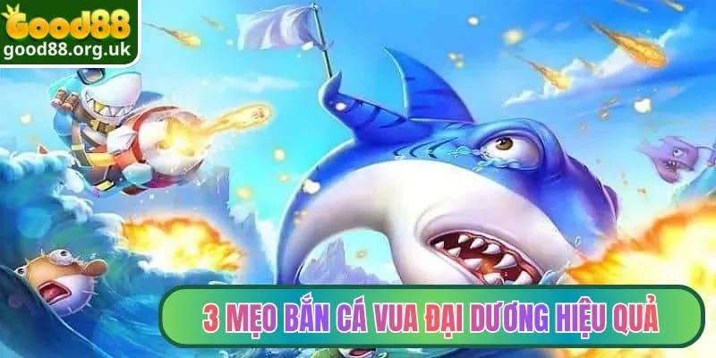 3 mẹo bắn cá Vua Đại Dương hiệu quả