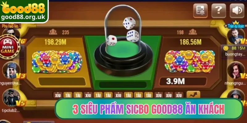 3 siêu phẩm Sicbo Good88 ăn khách