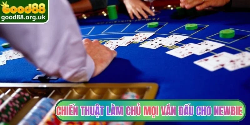 Chiến thuật làm chủ mọi ván đấu cho newbie