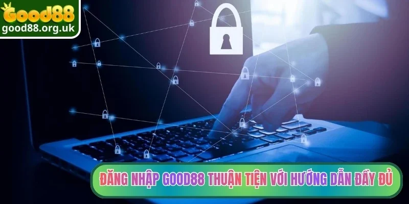 Đăng nhập Good88 thuận tiện với hướng dẫn đầy đủ