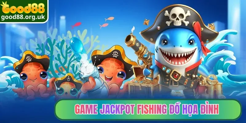 Game Jackpot Fishing đồ họa đỉnh