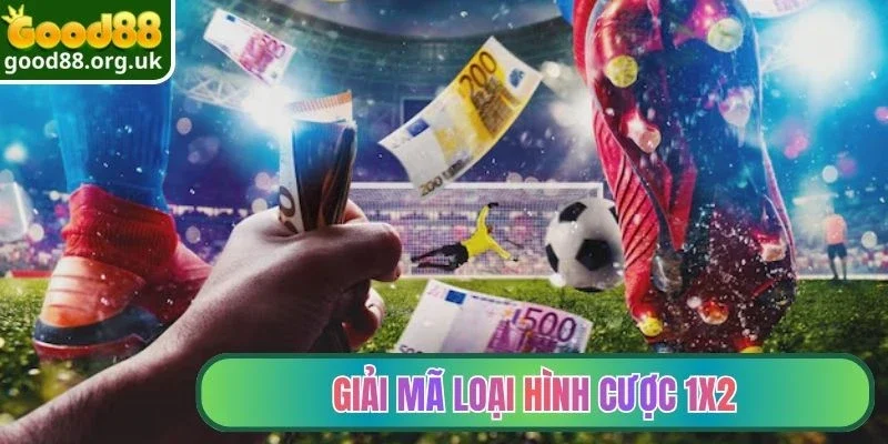 Giải mã loại hình cược 1x2