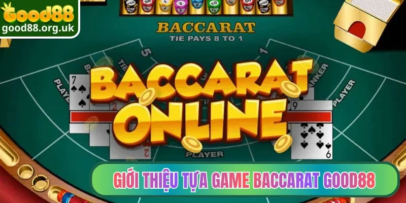 Giới thiệu tựa game Baccarat Good88