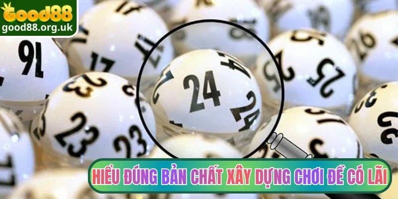 Hiểu đúng bản chất xây dựng chơi đề có lãi