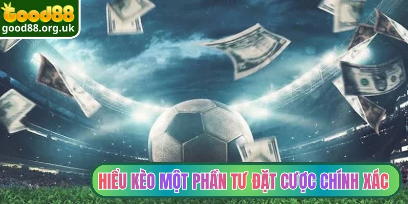 Hiểu kèo một phần tư đặt cược chính xác 