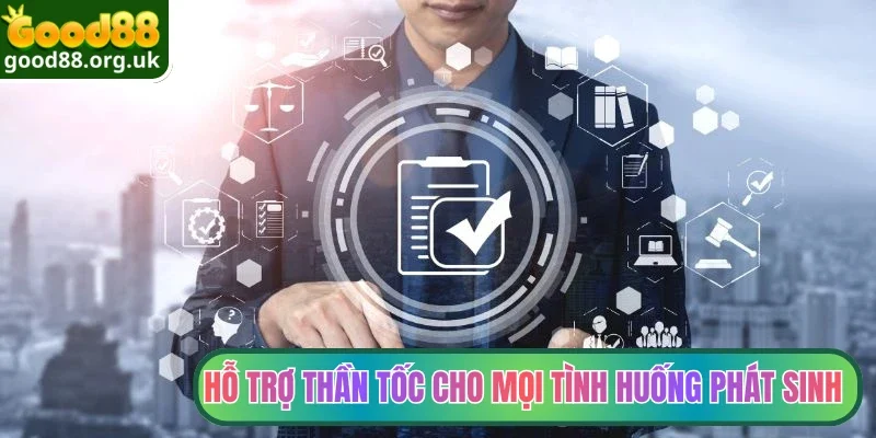 Hỗ trợ thần tốc cho mọi tình huống phát sinh