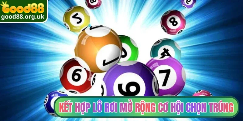 Kết hợp lô rơi mở rộng cơ hội chọn trúng
