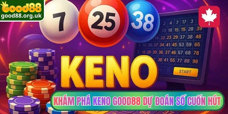 Khám phá keno Good88 dự đoán số cuốn hút