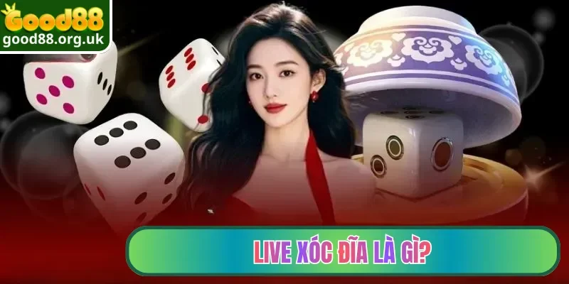 Live Xóc Đĩa là gì?