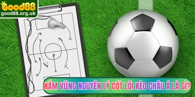 Nắm vững nguyên lý cốt lõi kèo châu Á là gì?