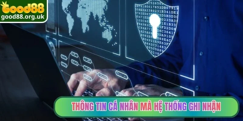 Những loại thông tin cá nhân mà hệ thống ghi nhận