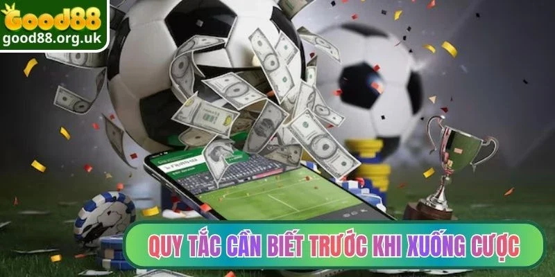 Quy tắc cần biết trước khi xuống cược