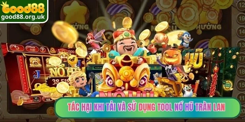Tác hại khi tải và sử dụng tool nổ hũ tràn lan