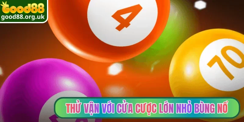 Thử vận với cửa cược lớn nhỏ bùng nổ