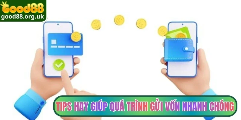 Tips hay giúp quá trình gửi vốn nhanh chóng