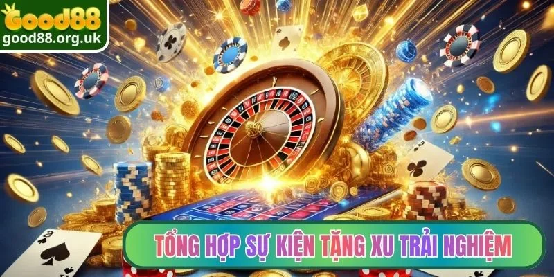 Tổng hợp sự kiện tặng xu trải nghiệm