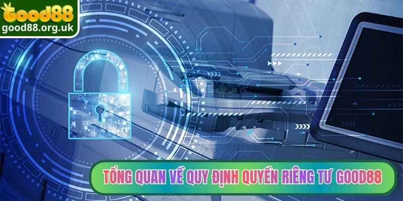 Tổng quan về quy định quyền riêng tư Good88